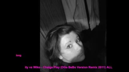 Adity vs Wiko - Chalga Play (dge Bebo Version Remix 2011) All New Song