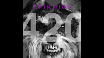 [eng Subs] Epik High - 420 (ft.double K, Yankie, Dok2, Sean2slow, Dumbfoundead, Topbob, Myk)
