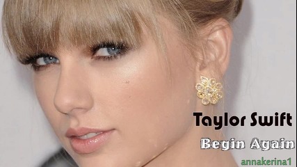 16. Текси и Превод!!! Taylor Swift - Begin Again