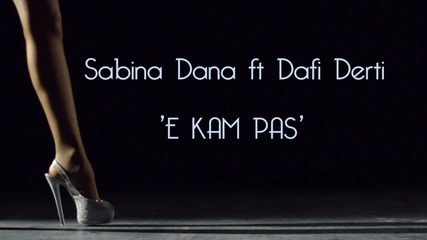 Sabina Dana ft. Dafi Derti - E kam pas (official Video Hd)