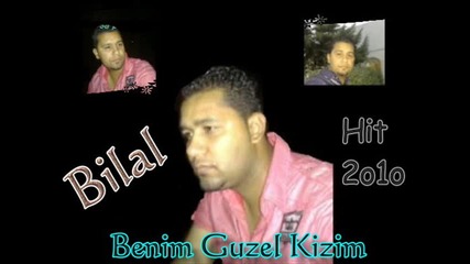 Bilal - Benim Guzel Kizim Hit 2010 