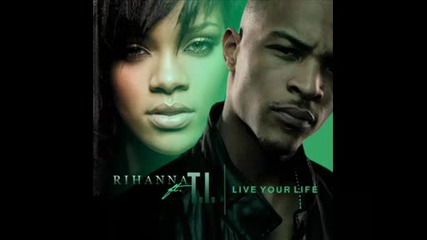 Rihanna ft. T.i. - Live your life