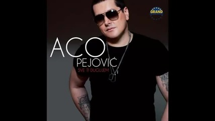 Aco Pejovic - Ko sam ti ja - (audio 2013)