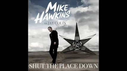 Mike Hawkins - Shut The Place Down remix
