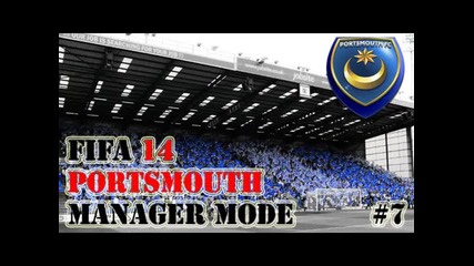 Fifa 14 Manager Mode Portsmouth Fc S1. E7. | Мачкаме наред |