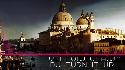 Yellow Claw - Dj Turn It Up (dubstep)