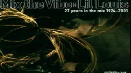 Mix The Vibe Lil Louis -27 Years In The Mix 1974-2001