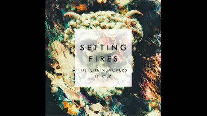 *2016* The Chainsmokers ft. Xylo - Setting Fires
