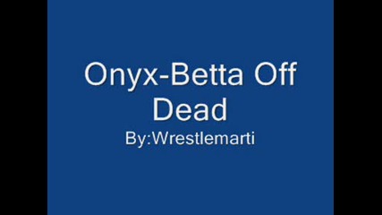 Onyx - Betta Off Dead
