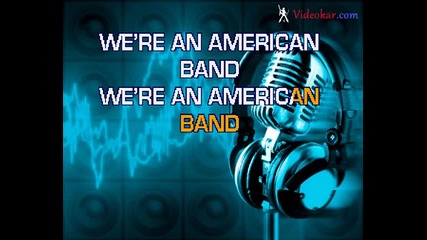 Grand Funk Railroad - We're An American Band (karaoke)