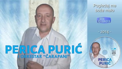 Perica Puric - Pogledaj me boze malo - (audio 2014)