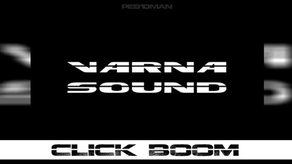 Varna Sound - Click Boom ( H D )