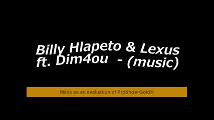 Billi Hlapetoo & Lexus ft.dim4ou