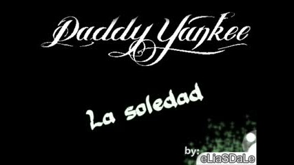 Daddy Yankee - La soledad 