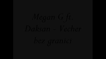 Megan G ft. Daksan - Vecher bez granici 