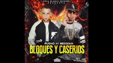 Pusho - Bloques y Caserios (audio) ft. Messiah