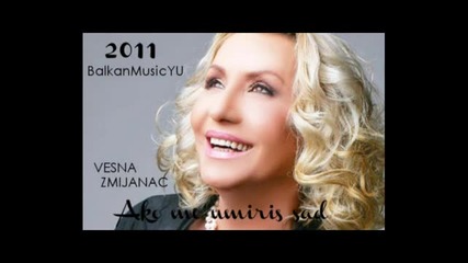 Vesna Zmijanac- 2011 - Ako Me Umiris Sad