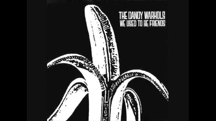 The Dandy Warhols - We Used To Be Friends 