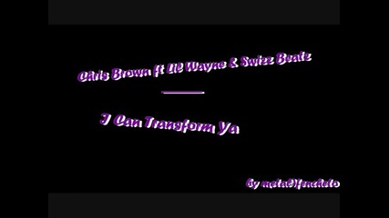 Chris Brown ft Lil Wayne & Swizz Beatz - I can transform ya 