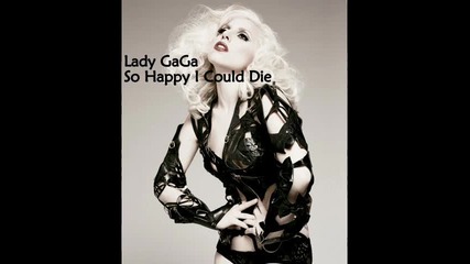lady gaga - so happy i could die