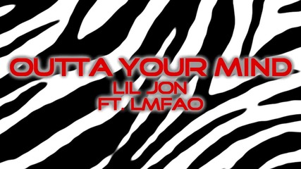 Lil Jon - Outta Your Mind Feat. Lmfao