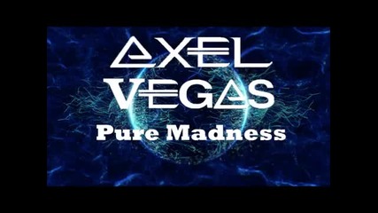 Axel Vegas Pure Madness Original Mix Miss You Dj Summer Hit Bass Mix Electro 2016 Hd