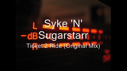 Syke 'n' Sugarstarr - Ticket 2 Ride (original Mix)