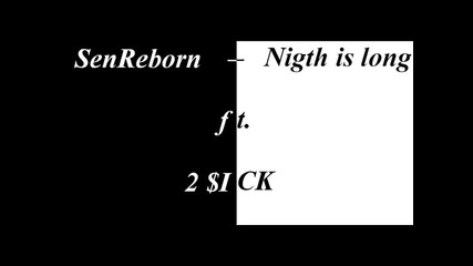 Sen - Night is long ft. 2$ick