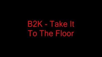 B2k - Take It To The Floor