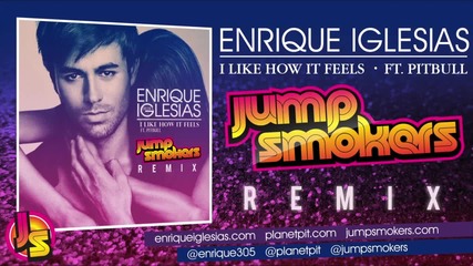 * New ! * Enrique Iglesias ft. Pitbull - I Like How It Feels [ Jump Smokers Remix ]