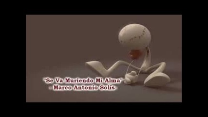 Душата ми умира.. (лиричен превод*) .. Марко Антонио Солис