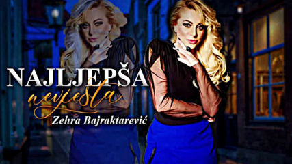 Zehra Bajraktarevic - Najljepsa nevjesta Official Audio 2020