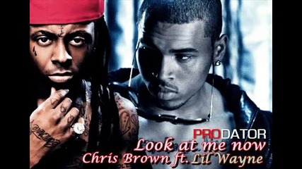 Chris Brown ft. Lil Wayne - Look at me now