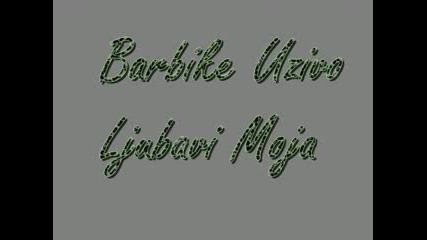 Barbike - Moja Ljubavi
