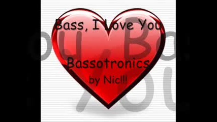 Bassotronics - Bass, I Love You