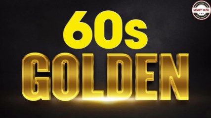 Golden Oldies Songs of The 60's - Golden But Oldies Top Hits of All Time