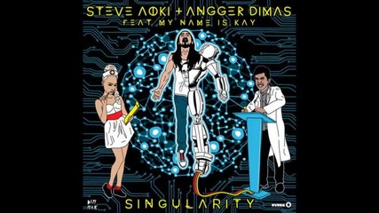 *2013* Steve Aoki & Anger Dimas ft. My Name Is Kay - Singularity ( Tim Mason remix )
