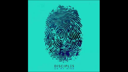 *2017* Disciples - On My Mind