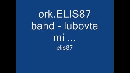 ork.elis87 band - lubovta mi ...