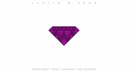 Истинска Бомба : Justin Bieber - Confident ft. Chance The Rapper ( Audio ) /+ Текст