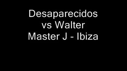 Desaparecidos vs Walter Master J - Ibiza 