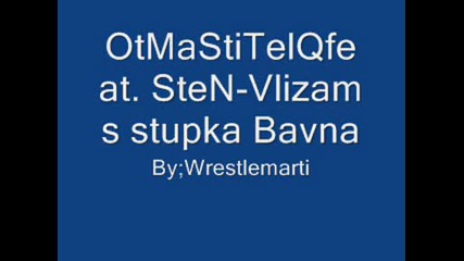 Otmastitelq fea. Sten - Vlizam s stupka bavna