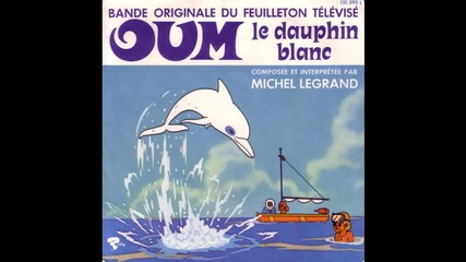 Michel Legrand & Vladimir Cosma - Oum le Dauphin Blanc
