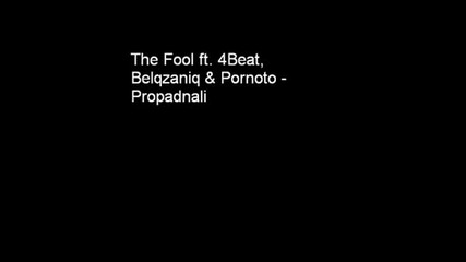 The Fool Ft. 4beat, Belqzaniq & Pornoto - Propadnali