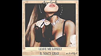 *2016* Ariana Grande ft. Macy Gray - Leave Me Lonely