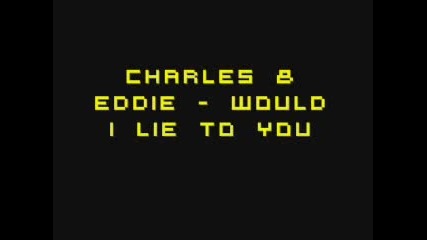 Charles & Eddie - Would I Lie To You