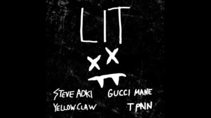 *2017* Steve Aoki & Yellow Claw ft. Gucci Mane & T Pain - Lit