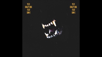 Yezi – Crazy Dog (feat. San E)