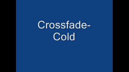 Crossfade - cold