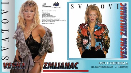 Vesna Zmijanac - Ovo u grudima - (Audio 1990)